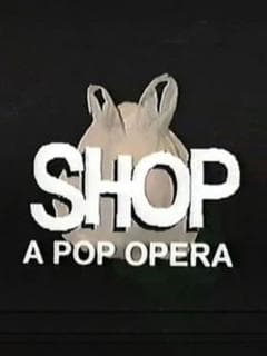 SHOP: A Pop Opera poster